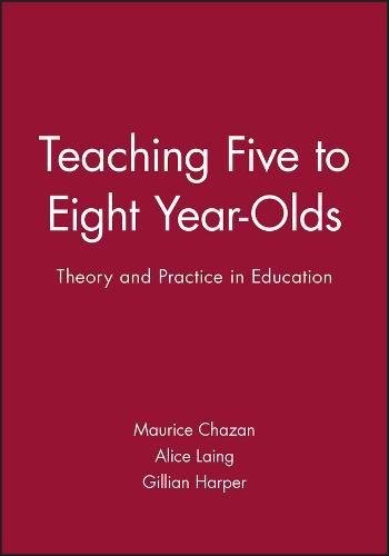 Teaching Five to Eight Year Olds (Theory and Practice in Education), Chazan^+