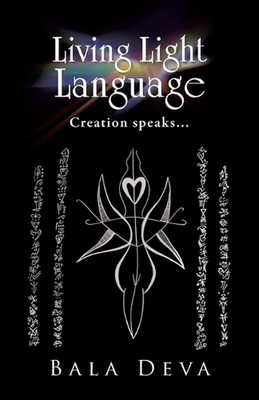 Living Light Language: Creation Speaks... by Bala Deva (English) Paperback Book