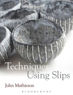 Techniques Using Slips (Ceramics Handbooks) by John Mathieson 1408106264