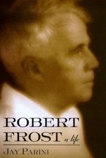 Robert Frost : A Biography by Jay Parini (1999, Hardcover)