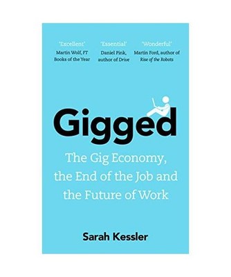 Gigged: The Gig Economy, the End of the Job and the Future of Work: The Gig Econ