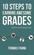 10 Steps to Earning Awesome Grades While Studying Less Paperback
