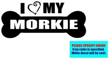 I LOVE MY MORKIE 013 Vinyl decal sticker Graphic Die Cut CAR Truck Window 12"