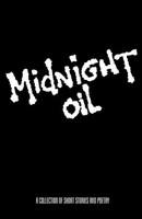 Midnight Oil A Collection Of Short Stories And Poetry Creative Writer's Forum