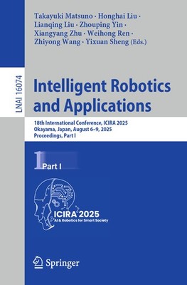 Intelligent Robotics And Applications: 18Th International Co...
