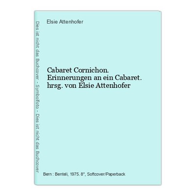 Cabaret Cornichon. Erinnerungen an ein Cabaret. hrsg. von Elsie Attenhofer Atten