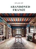 Atlas Of Abandoned France - Hardback - F31Z