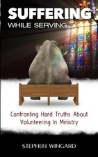 Suffering While Serving: Confronting Hard Truths About Volunteering In Ministry 