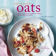 For the Love of Oats: Delicious recipes for healthy bre... by Finegold, Amy Ruth