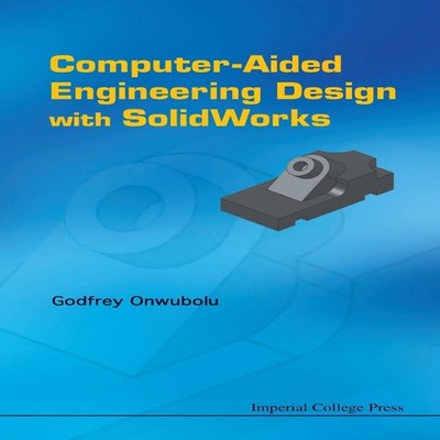 COMPUTER-AIDED ENGINEERING DESIGN WITH SOLIDWORKS ONWUBOLU GODFRE