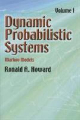 Dynamic Probabilistic Systems, Volume I: Markov Models [Volume 1] [Dover Books o