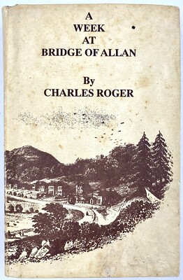 A WEEK AT BRIDGE OF ALLAN - Charles Roger (Hardback, 1990) Facsimile Reprint