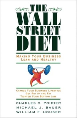 The Wall Street Diet: Making Your Business Lean and Healthy by Charles C Poirier