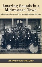 Amazing Sounds in a Midwestern Town: Columbus, Indiana: Small City with a Big Mu