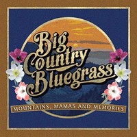 Big Country Bluegras - Mountains Mamas And Memories - Cd - G4Z