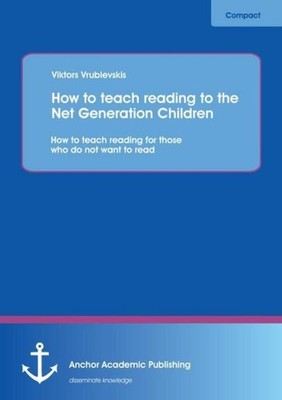 How to teach reading to the Net Generation Children: How to teach reading for th