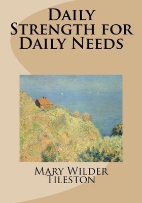 Daily Strength for Daily Needs By Mary Wilder Tileston. 97815075