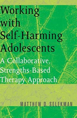 Working with Self-Harming Adolescents: A Collabo by Selekman, Matthew 0393704998