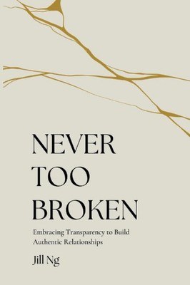Never Too Broken: Embracing Transparency to Build Authentic Relationships