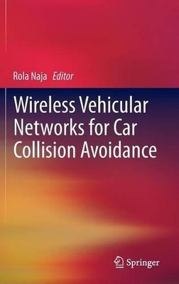 Wireless Vehicular Networks for Car Collision Avoidance - 9781441995629