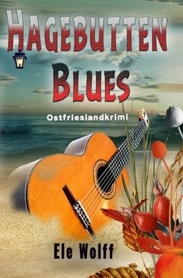 Hagebutten Blues Ostfrieslandkrimi. DE Ele Wolff Taschenbuch 228 S. Deutsch 2023