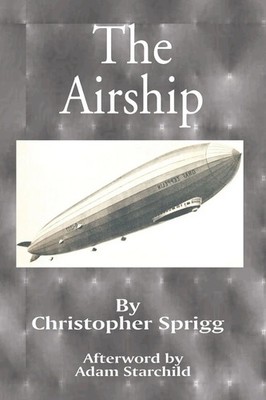 The Airship | Its Design, History, Operation and Future | Christopher Sprigg