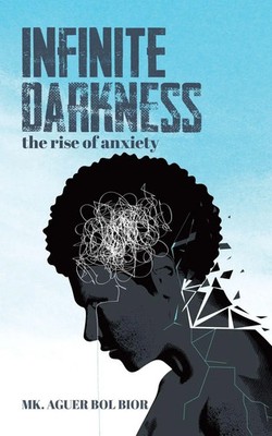 Infinite Darkness | The Rise of Anxiety | Mk. Aguer Bol Bior | Taschenbuch