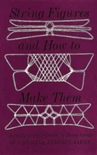 String Figures and How to Make Them: A Study of Cats-Cradle in Many Lands