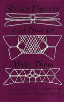 String Figures and How to Make Them: A Study of Cat's Cradle in Many Lands, USED