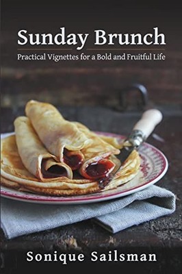 Sunday Brunch : Practical Vignettes for a Bold and Fruitful Life by Sonique ...