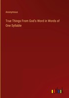 Anonymous | True Things From God's Word In Words Of One Syllable | Buch (2022)