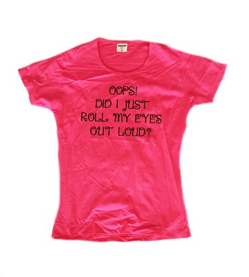 Oops! Did I Just Roll My Eyes.. - pink - Funshirt - Girlie-Shirt - Größe Size M 