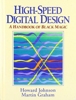 High Speed Digital Design: A Handbook of Black Magic (Prentice Hall Modern S...