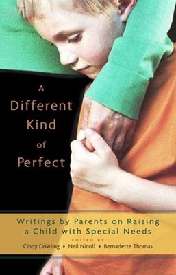 A Different Kind of Perfect : Writings by Parents on Raising a Ch