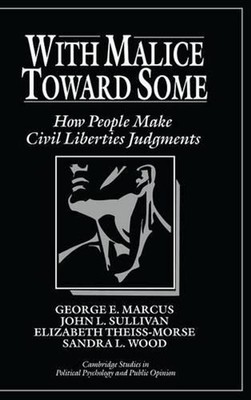 With Malice toward Some: How People Make Civil Liberties Judgments by George E.