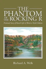 The Phantom of the Rocking R: Fictional Story of Ranch Life in Western North Dak