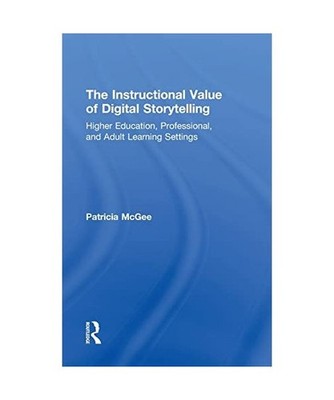 The Instructional Value of Digital Storytelling: Higher Education, Professional,