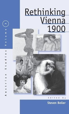 Steven Beller Rethinking Vienna 1900 (Hardback) Austrian and Habsburg Studies
