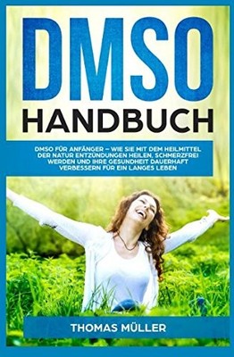 DMSO Handbuch: für Anfänger   Wie Sie mit dem Heilmittel der Natur...