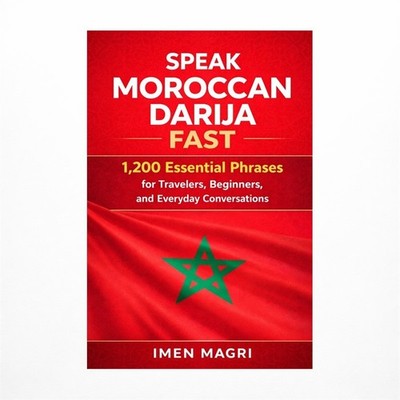 Speak Moroccan Darija Fast: 1,200 Essential Phrases for Travelers, Beginners,...