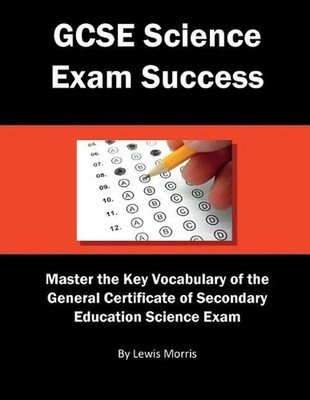 GCSE Science Exam Success: Master the Key Vocabulary of the General Certificate 