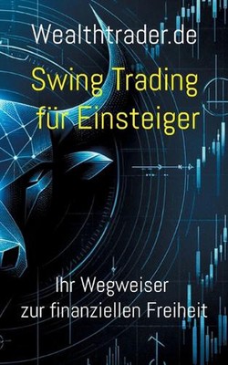 Swing Trading fr Einsteiger: Ihr Wegweiser zur finanziellen Freiheit by Der Weal