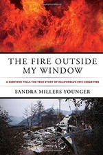 THE FIRE OUTSIDE MY WINDOW: A SURVIVOR TELLS THE TRUE By Sandra Millers Younger
