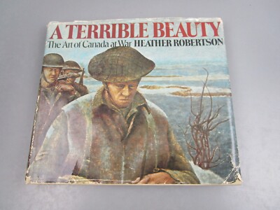 A Terrible Beauty - The Art Of Canada At War Heather Robertson