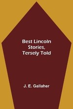 Best Lincoln stories, tersely told by E. Gallaher, J. [Paperback]