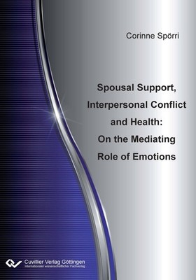 Spousal Support, Interpersonal Conflict and Health. On the Mediating Role of Emo