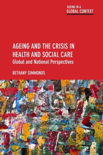 Ageing and the Crisis in Health and Social Care by Bethany  Simmonds PAPERBACK