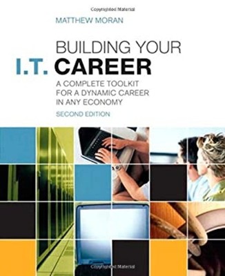 Building Your I. T. Career : A Complete Toolkit for a Dynamic Car