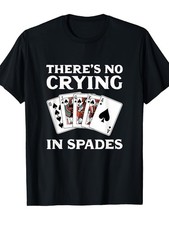 Theres No Crying in Spades Card Game T-Shirt Custom Patterned