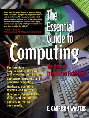 The Essential Guide to Computing : The Story of Information Techn